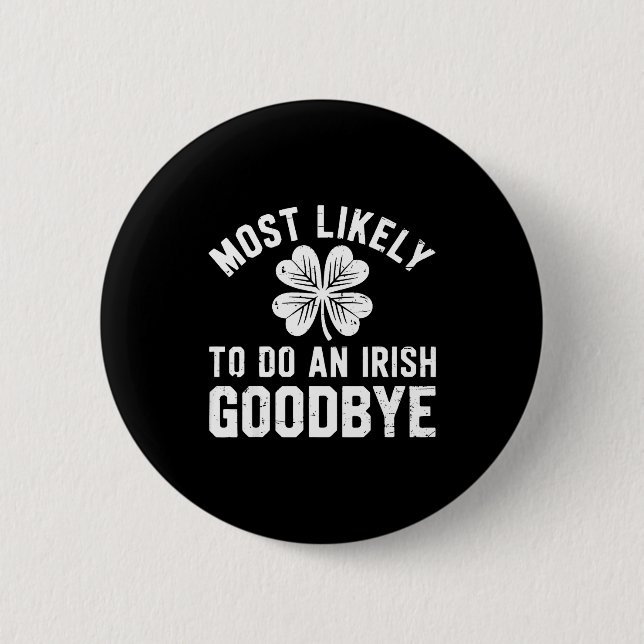 Most likely to do an irish exit goodbye funny st button (Front)