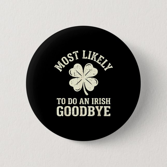 Most likely to do an irish exit goodbye funny st button (Front)