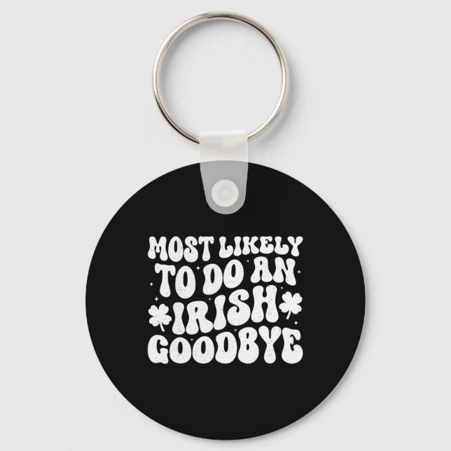 Most Likely To Do An Irish Exit Goodbye  Keychain (Front)