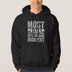 Most Likely To Do An Irish Exit     Hoodie