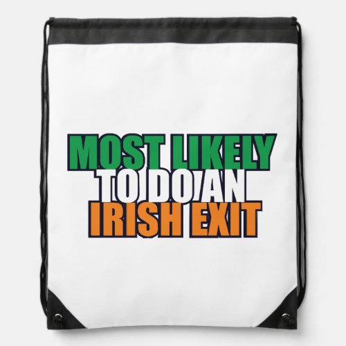 Most likely to do an irish exit irish  flag color  drawstring bag
