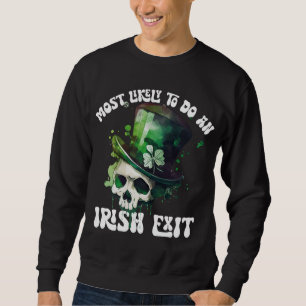 Most Likely To Do An Irish Exit Skull St Patrick Sweatshirt