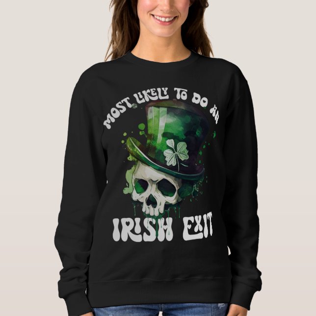 Most Likely To Do An Irish Exit Skull St Patrick Sweatshirt (Front)