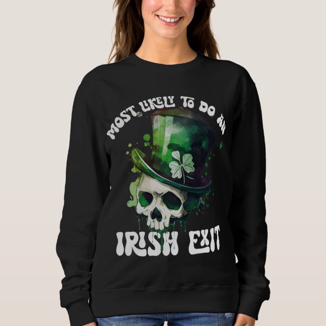 Most Likely To Do An Irish Exit Skull St Patrick Sweatshirt (Front)