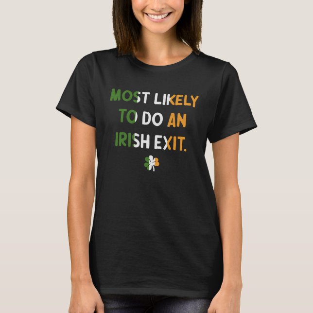 Most Likely To Do An Irish Exit  St Patrick s Sham T-Shirt (Front)