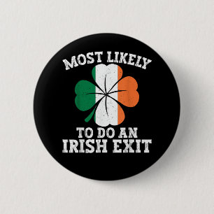 Most Likely To Do An Irish Exit St Patrick's Day Button