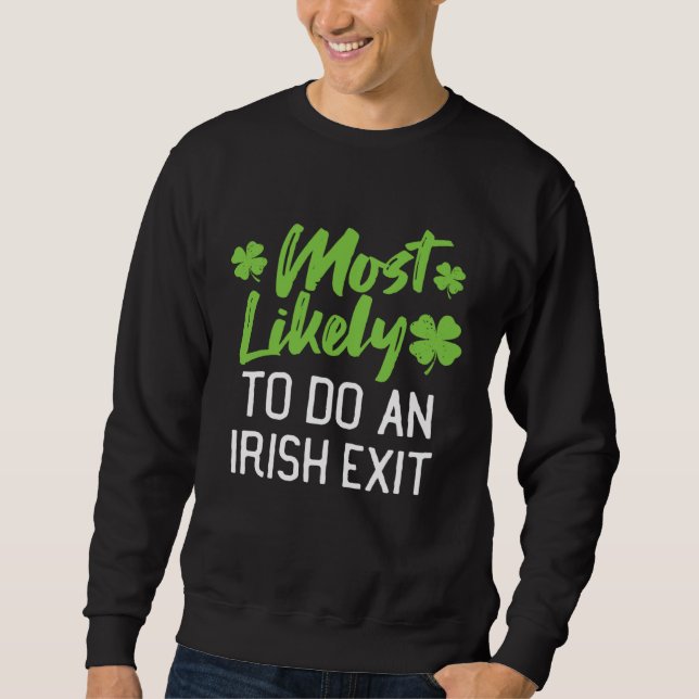 Most Likely To Do An Irish Exit St Patrick's Day C Sweatshirt (Front)