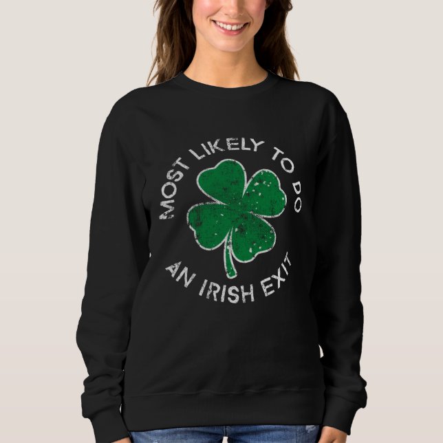 Most Likely To Do An Irish Exit St Patrick's Day C Sweatshirt (Front)