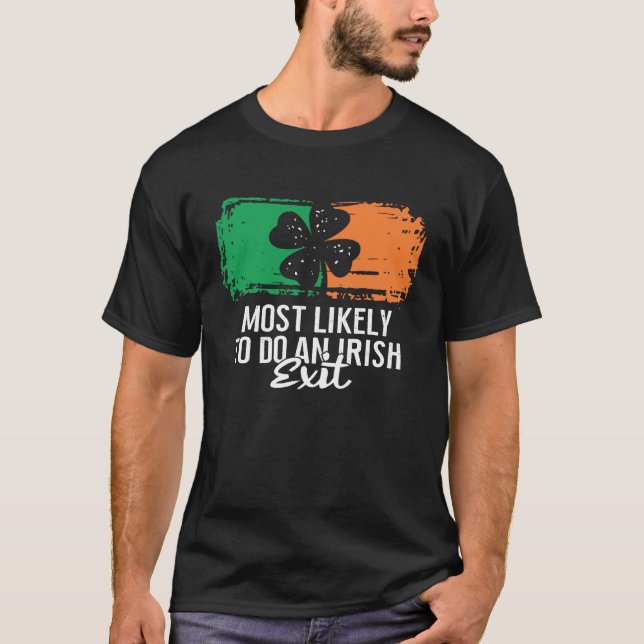 Most Likely To Do An Irish Exit St Patrick's Day C T-Shirt (Front)
