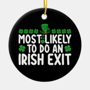 Most Likely To Do An Irish Exit St Patrick's Day Ceramic Ornament