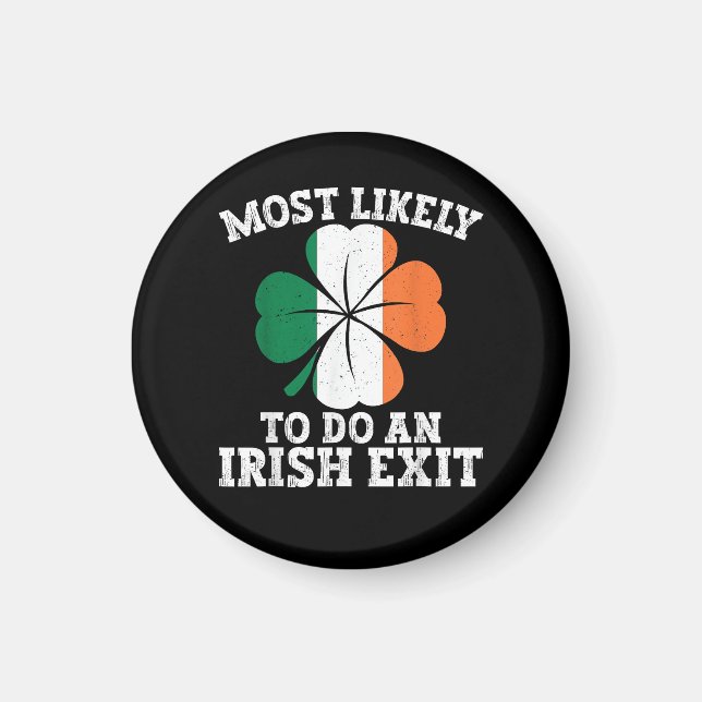 Most Likely To Do An Irish Exit St Patrick's Day  Magnet (Front)