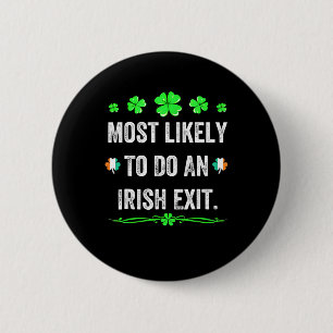 Most Likely To Do An Irish Exit St Patricks Day Me Button