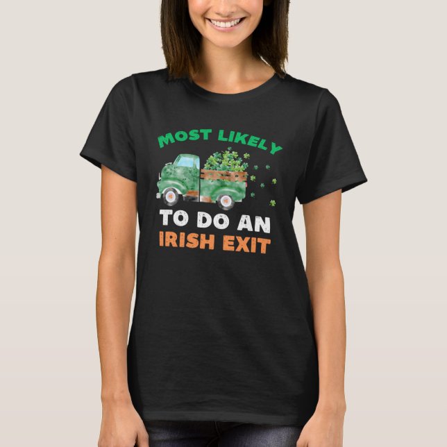 Most Likely To Do An Irish Exit  St Patricks Day R T-Shirt (Front)