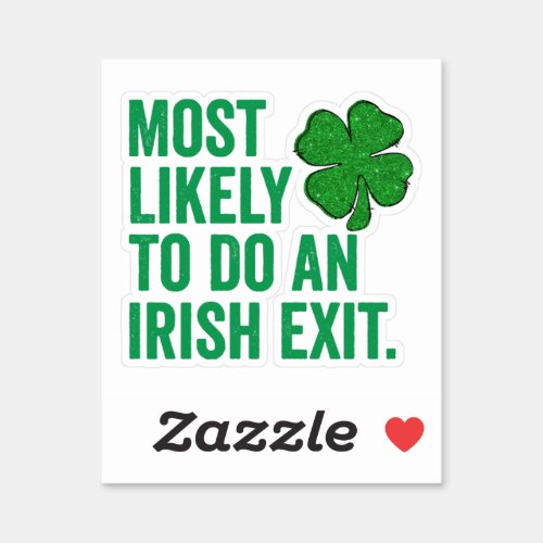 Most Likely To Do An Irish Exit St Patricks Day Sticker