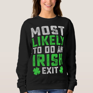 Most Likely To Do An Irish Exit St Patrick's Day Sweatshirt