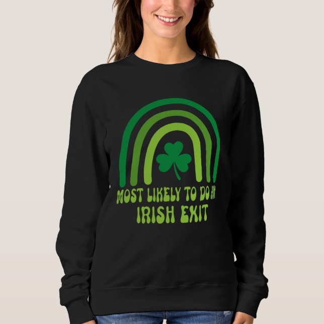 Most Likely To Do An Irish Exit Sweatshirt (Front)