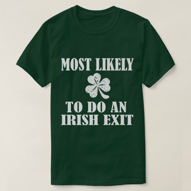 Most Likely To Do An Irish Exit   T-Shirt (Design Front)