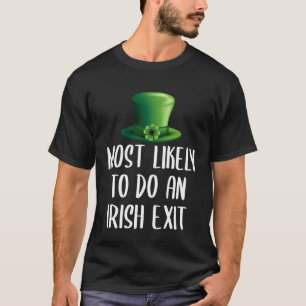 Most Likely To Do An Irish Exit T-Shirt