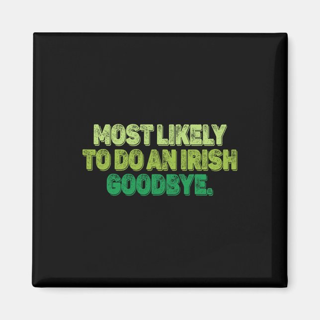 Most Likely To Do An Irish Goodbye 2  Magnet (Front)