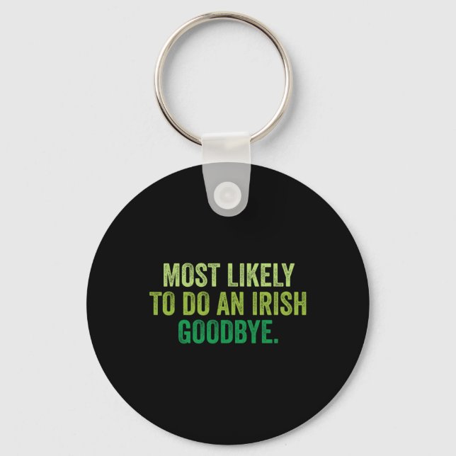 Most Likely To Do An Irish Goodbye 3  Keychain (Front)