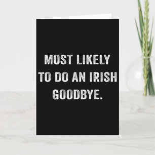 Most Likely To Do An Irish Goodbye 6 Card