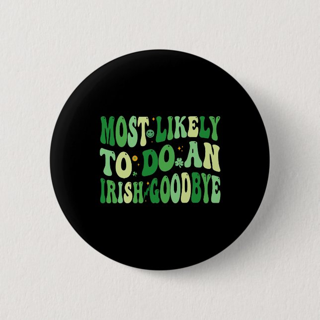 Most Likely To Do An Irish Goodbye 8  Button (Front)