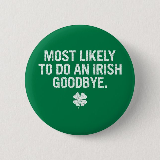 Most Likely To Do An Irish Goodbye Button (Front)
