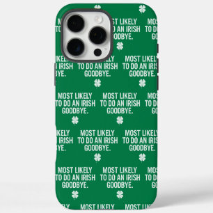 Most Likely To Do An Irish Goodbye iPhone 16 Pro Max Case