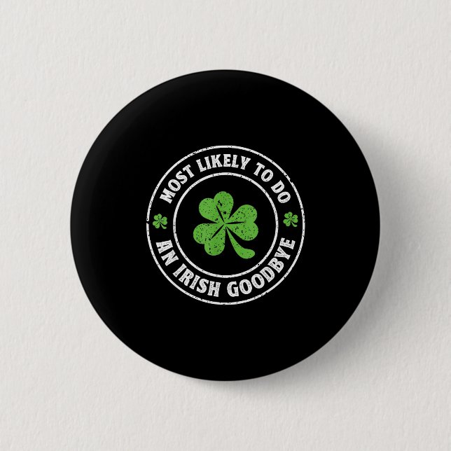 Most likely to do an irish goodbye funny shamrock button (Front)
