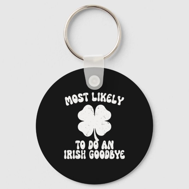 Most likely to do an irish goodbye funny st keychain (Front)