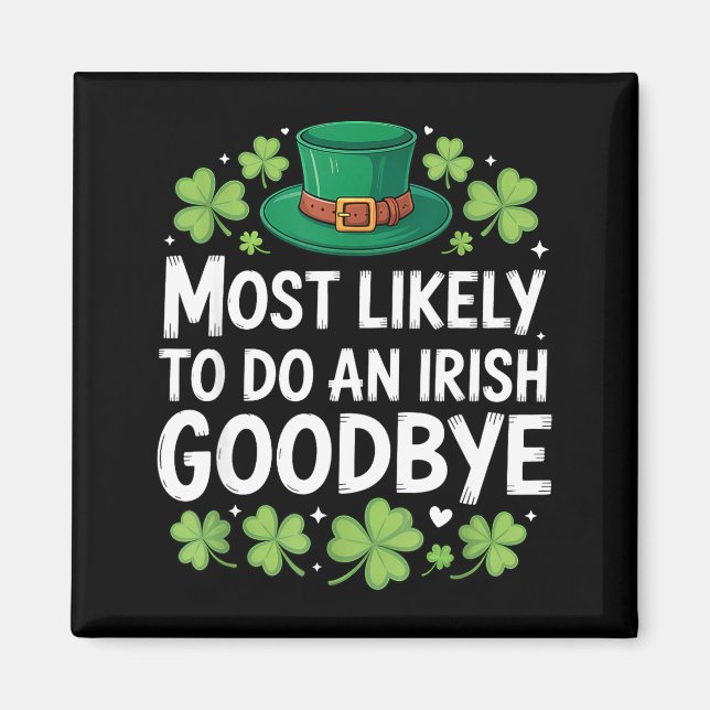 Most likely to do an irish goodbye funny st patric magnet (Front)