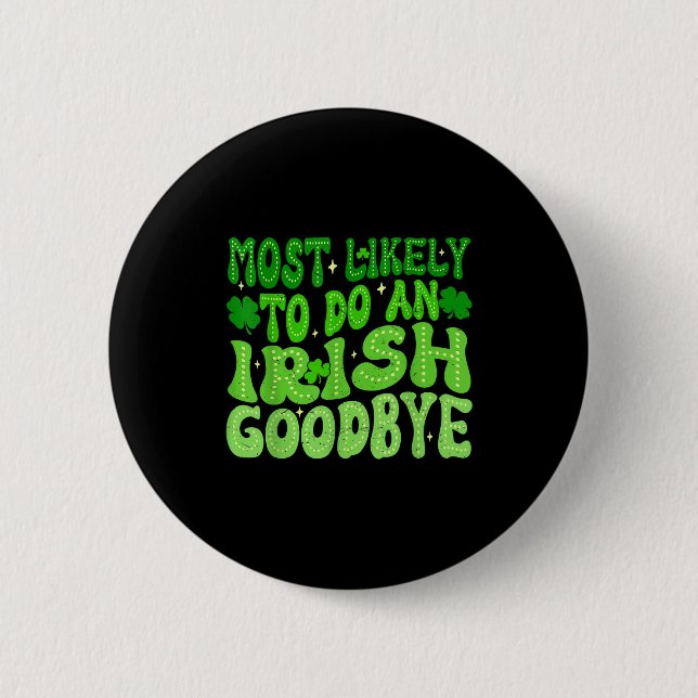 Most likely to do an irish goodbye groovy st button (Front)