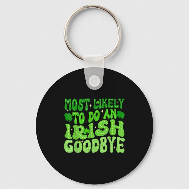 Most likely to do an irish goodbye groovy st keychain (Front)