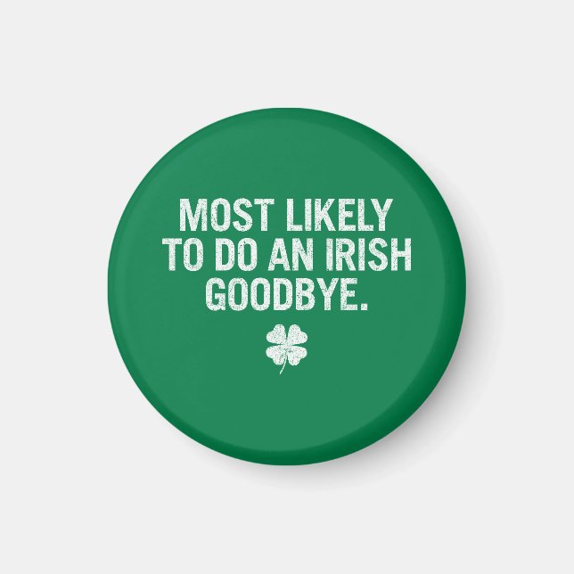 Most Likely To Do An Irish Goodbye Magnet (Front)
