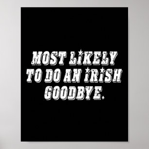 Most Likely To Do An Irish Goodbye  Poster