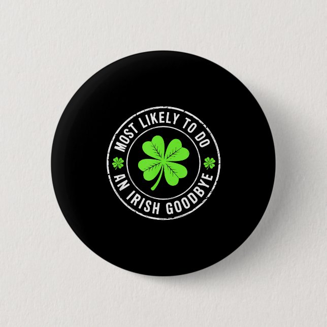 Most likely to do an irish goodbye st patrick  button (Front)