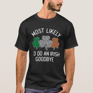 Most Likely To Do An Irish Goodbye St Patrick's Da T-Shirt