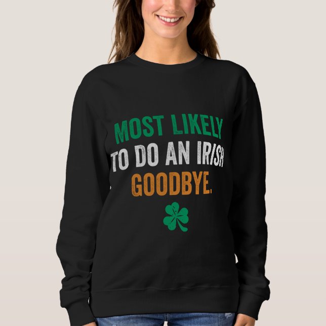 Most Likely To Do An Irish Goodbye Sweatshirt (Front)