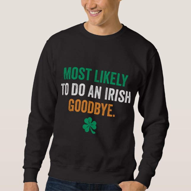 Most Likely To Do An Irish Goodbye Sweatshirt (Front)