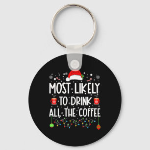 Most Likely To Drink All Coffee Funny Family Chris Keychain