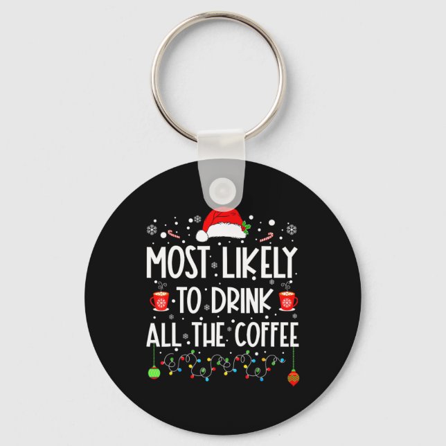 Most Likely To Drink All Coffee Funny Family Chris Keychain (Front)
