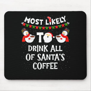 Most Likely To Drink All Of Santas Coffee Snowman  Mouse Pad