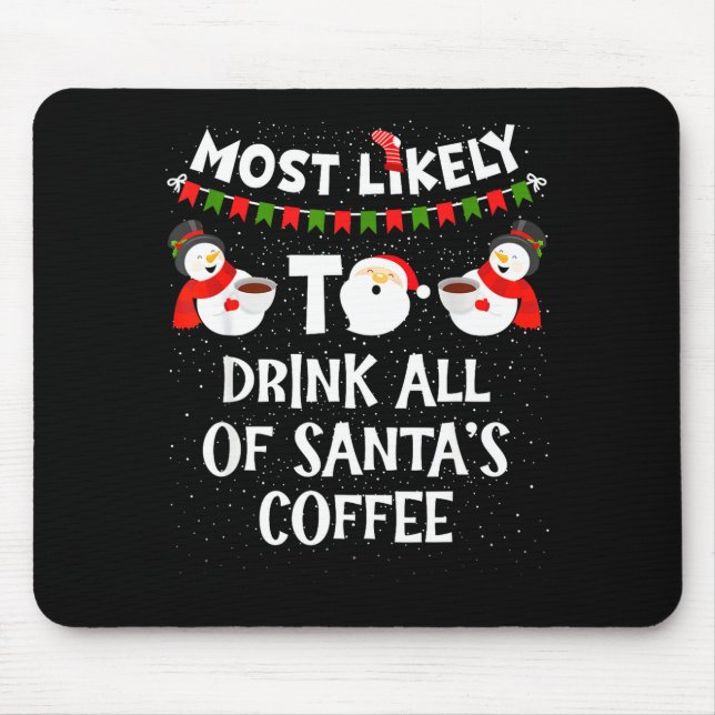 Most Likely To Drink All Of Santas Coffee Snowman  Mouse Pad (Front)