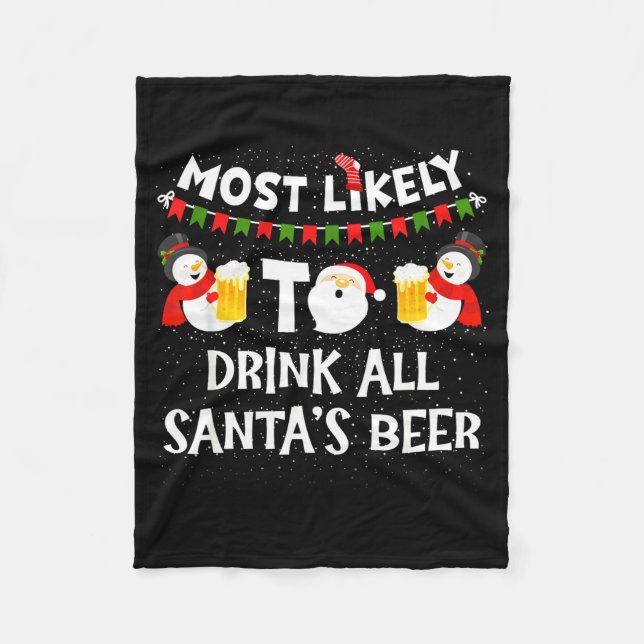 Most Likely To Drink All Santas Beer Funny Christm Fleece Blanket (Front)