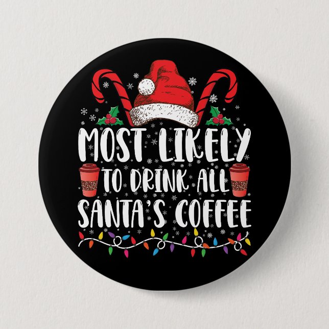 Most Likely To Drink All Santa's Coffee Christmas Button (Front)