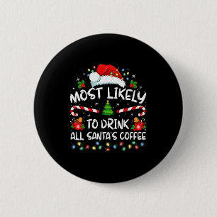 Most Likely To Drink All Santa's Coffee Christmas Button