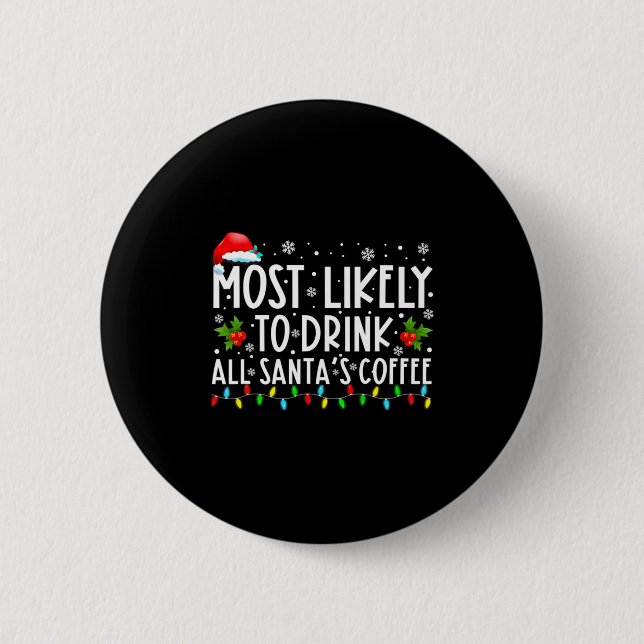 Most Likely To Drink All Santas Coffee Christmas  Button (Front)