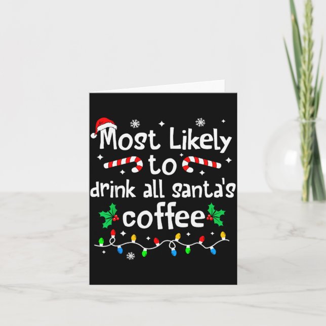 Most Likely To Drink All Santa's Coffee Christmas  Card (Front)