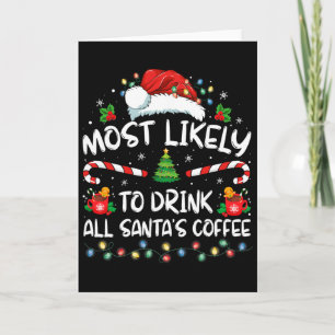 Most Likely To Drink All Santa's Coffee Christmas Card