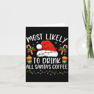 Most Likely To Drink All Santa's Coffee Christmas Card
